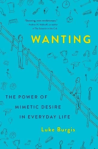 [WIP] Wanting: The Power of Mimetic Desire in Everyday Life (Luke Burgis)