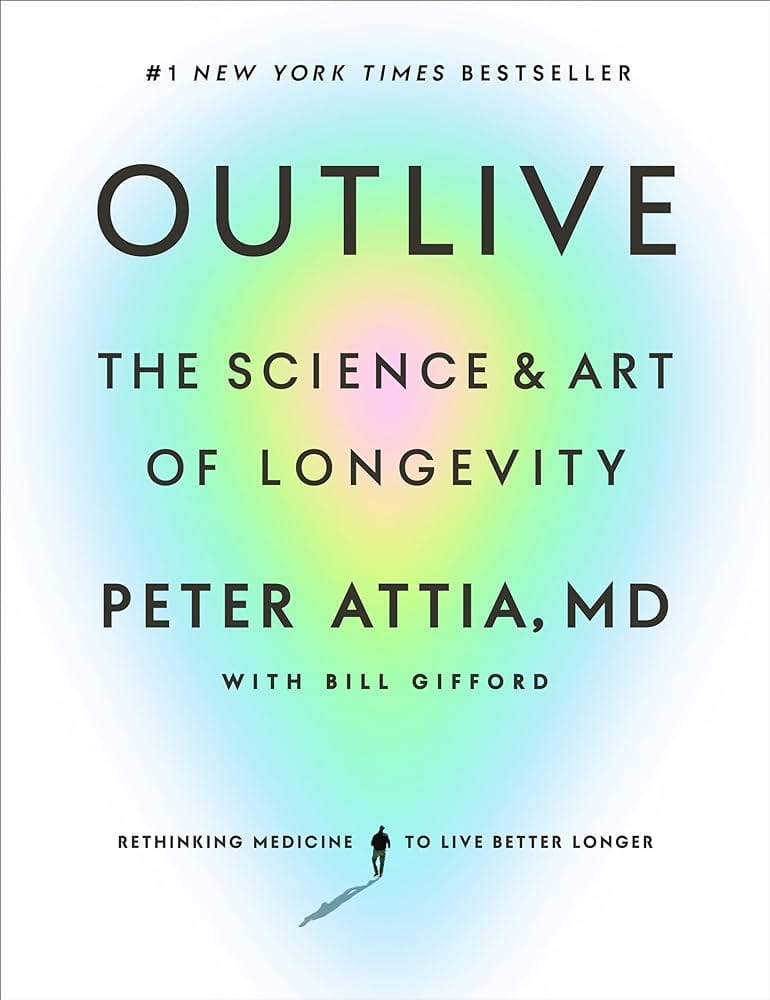 Outlive: The Science and Art of Longevity (Peter Attia)